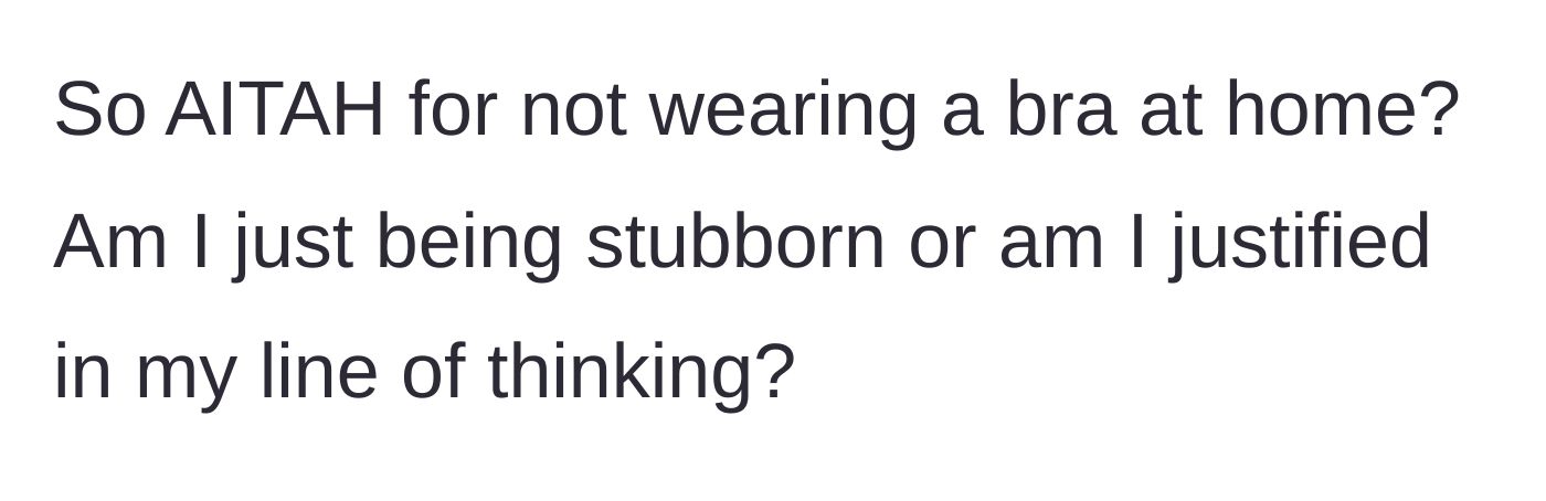 Story part 7 - The wife questions if she is being stubborn or justified in refusing to wear a bra.