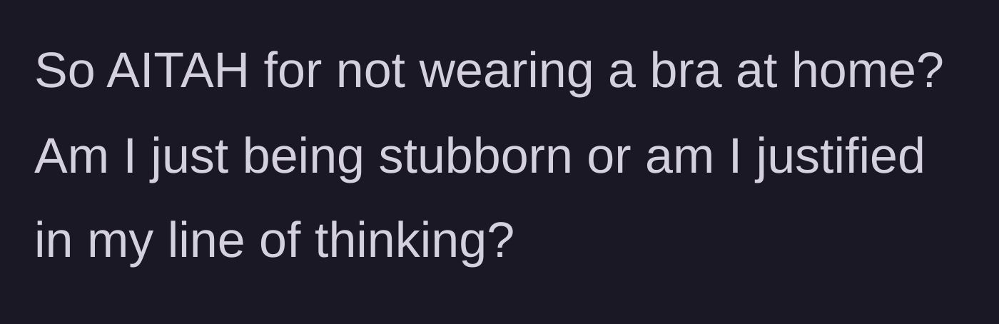Story part 7 - The wife questions if she is being stubborn or justified in refusing to wear a bra.