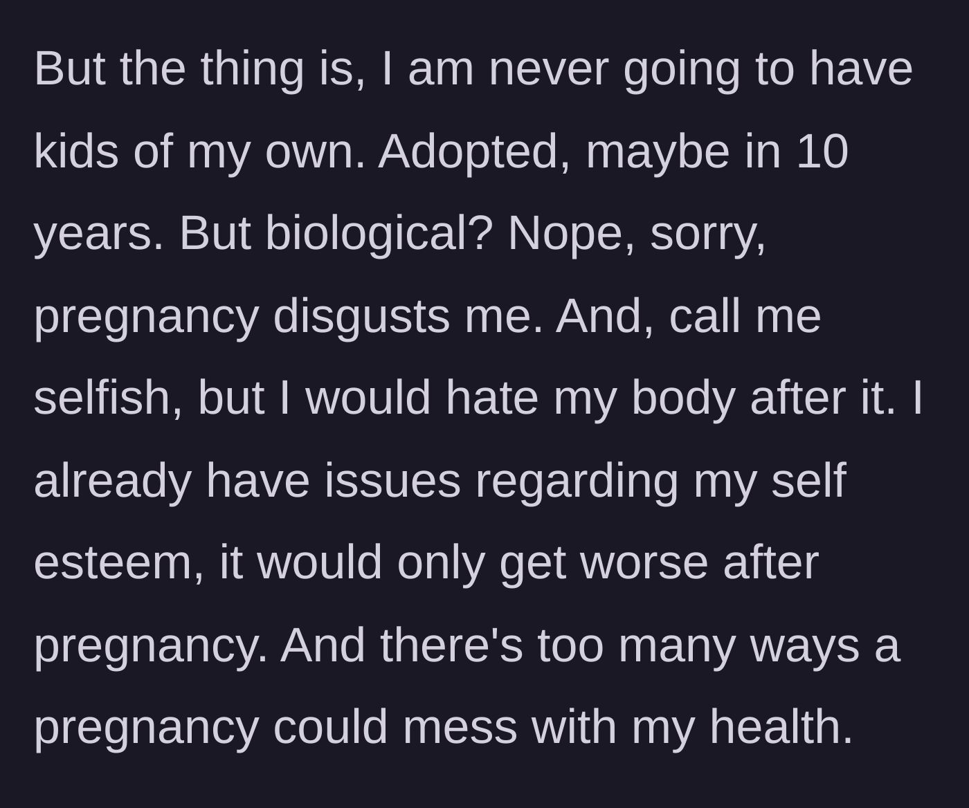Story part 2 - The woman explains she never wants biological children due to a deep aversion to pregnancy, potential health risks, and fears of postpartum body image issues.