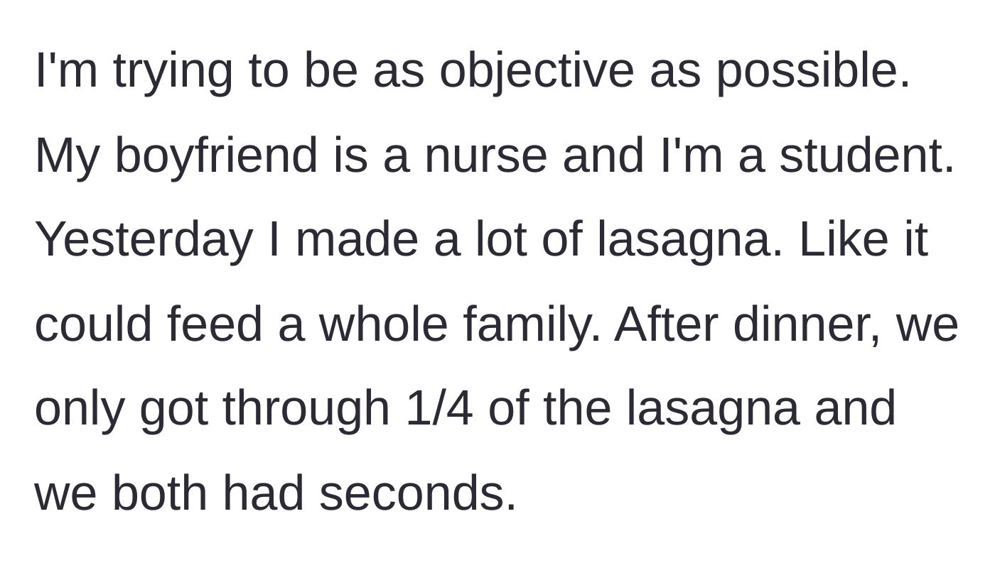 Story part 1 - Boyfriend and OP eat a normal amount of a massive lasagna for dinner.