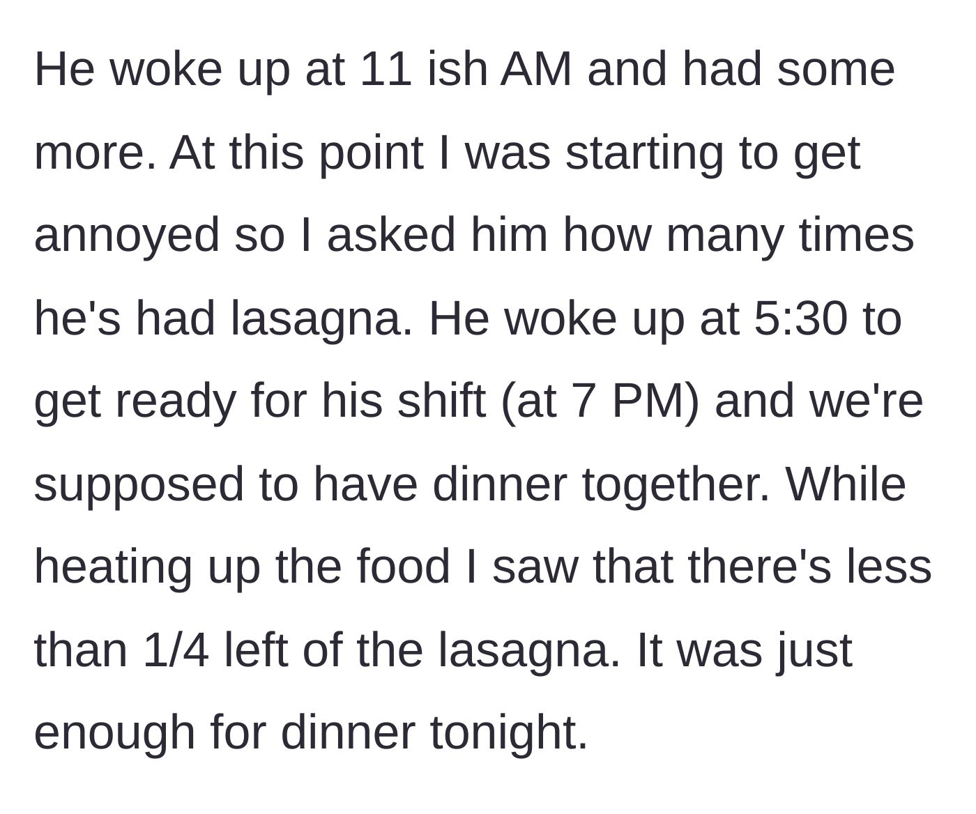 Story part 3 - Boyfriend wakes up at 11 AM to eat more lasagna, leaving only a tiny sliver for dinner.