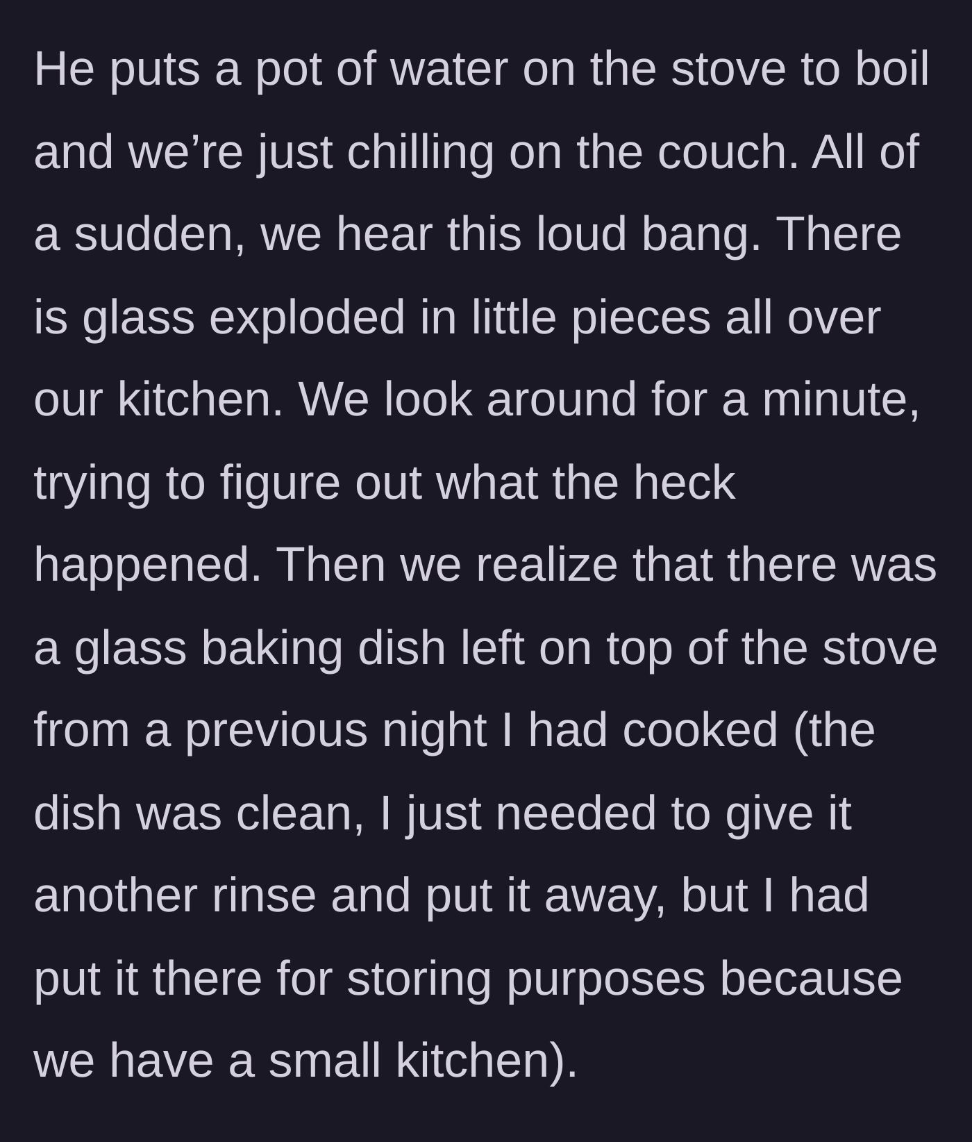 Story part 2 - A glass pan explodes into tiny pieces all over the kitchen.