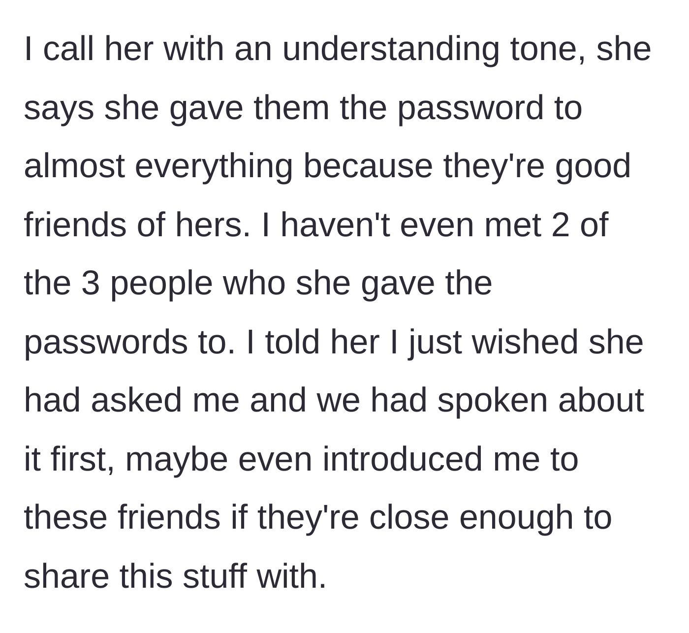 Story part 2 - Boyfriend calmly confronts his girlfriend about giving out his passwords without asking, pointing out he hasn't even met these friends.