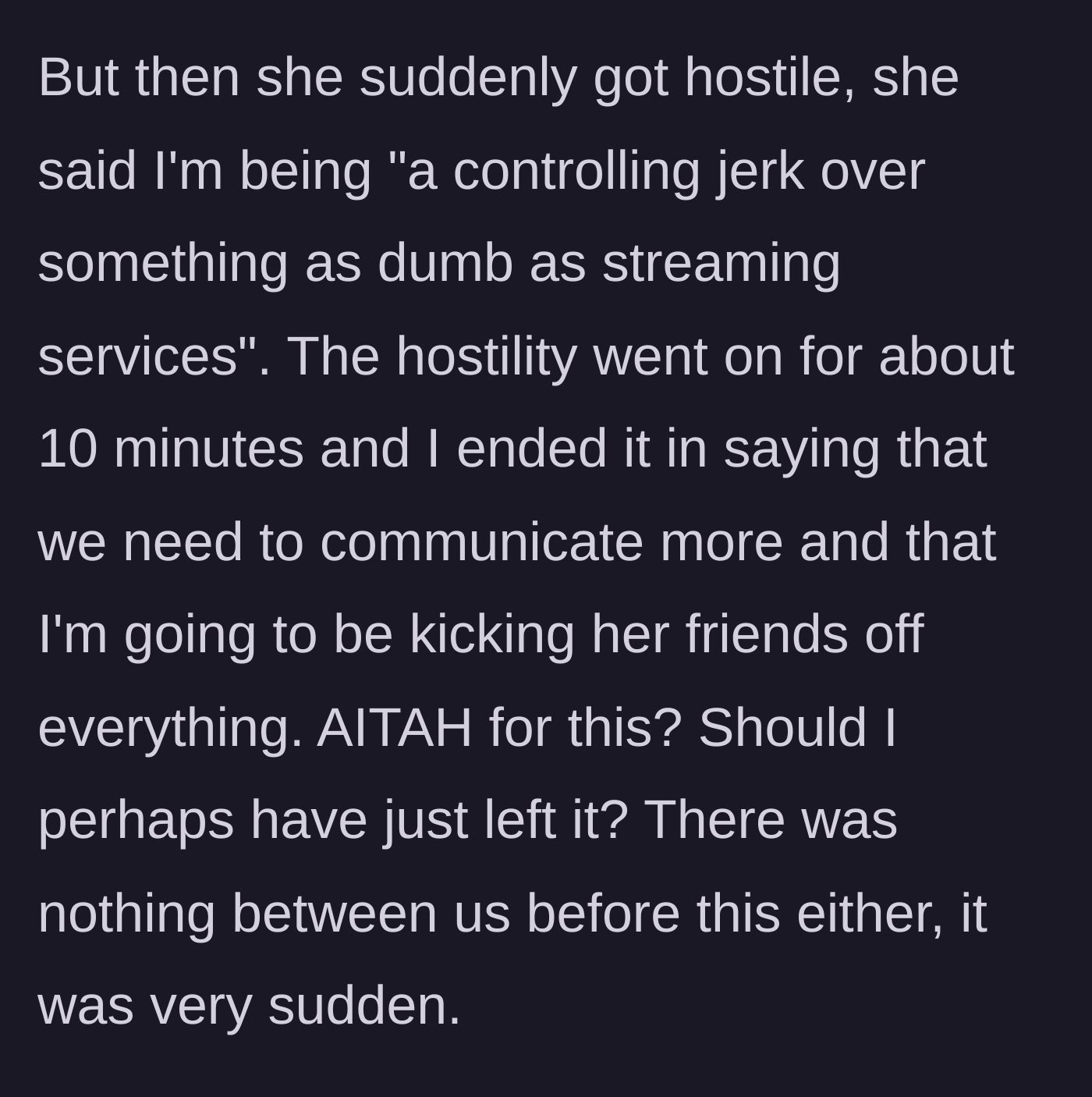 Story part 3 - Girlfriend becomes instantly hostile, insulting him as controlling, prompting him to declare he's kicking her friends off.
