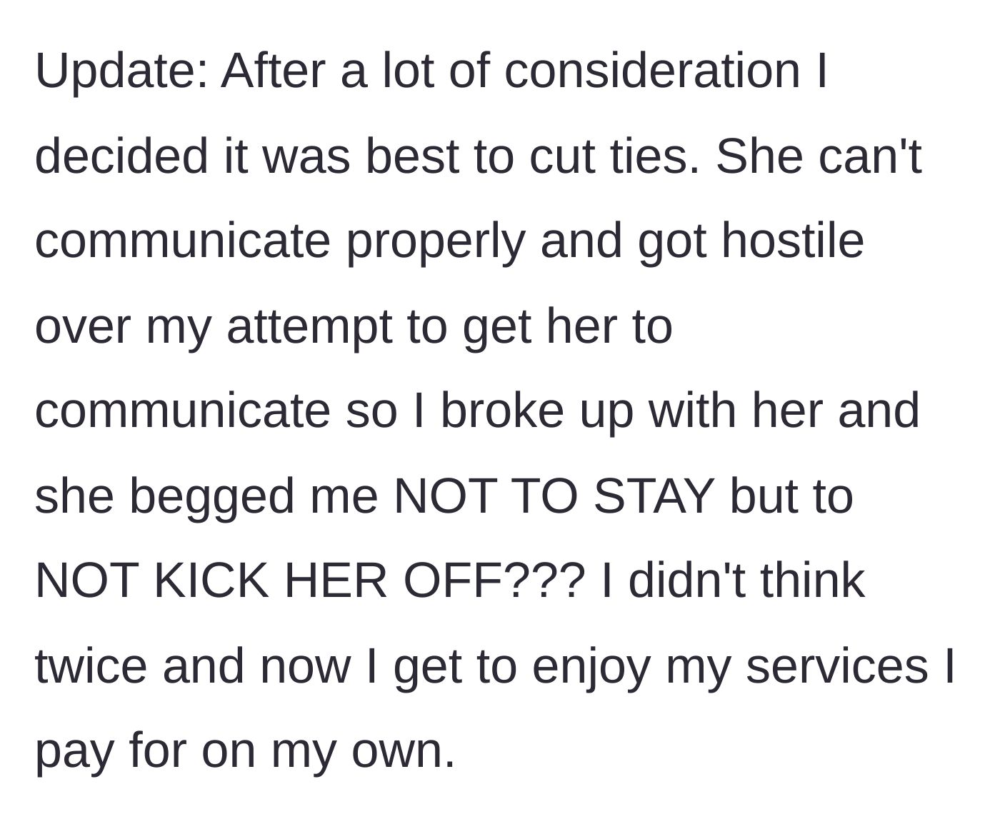 Story part 4 - Boyfriend breaks up with her due to her hostility, and she begs him to let her keep the streaming access instead of the relationship.