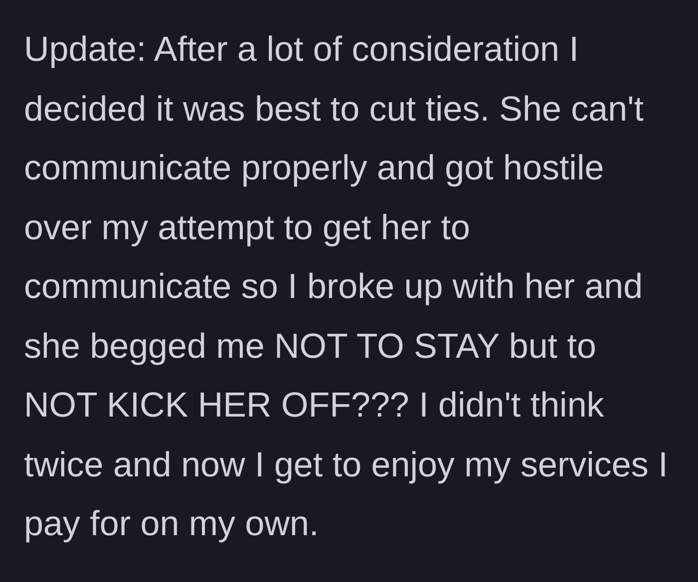Story part 4 - Boyfriend breaks up with her due to her hostility, and she begs him to let her keep the streaming access instead of the relationship.