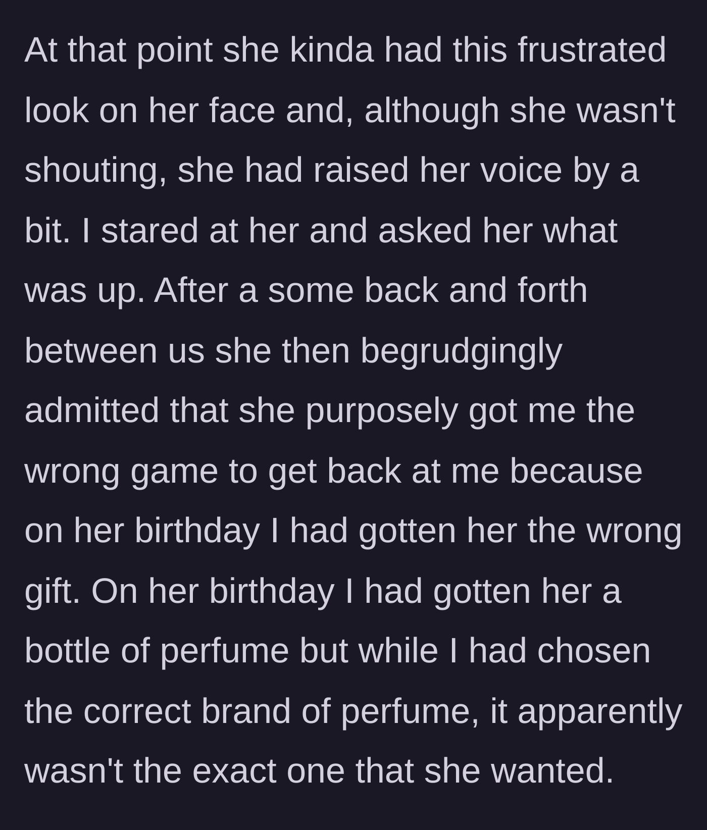 Story part 6 - The girlfriend admits she purposefully bought the wrong game as revenge for a perfume mix-up on her birthday.