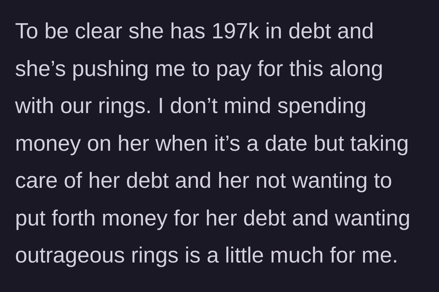 Story part 2 - Girlfriend demands he pay her entire $197,000 debt and buy her an expensive engagement ring.