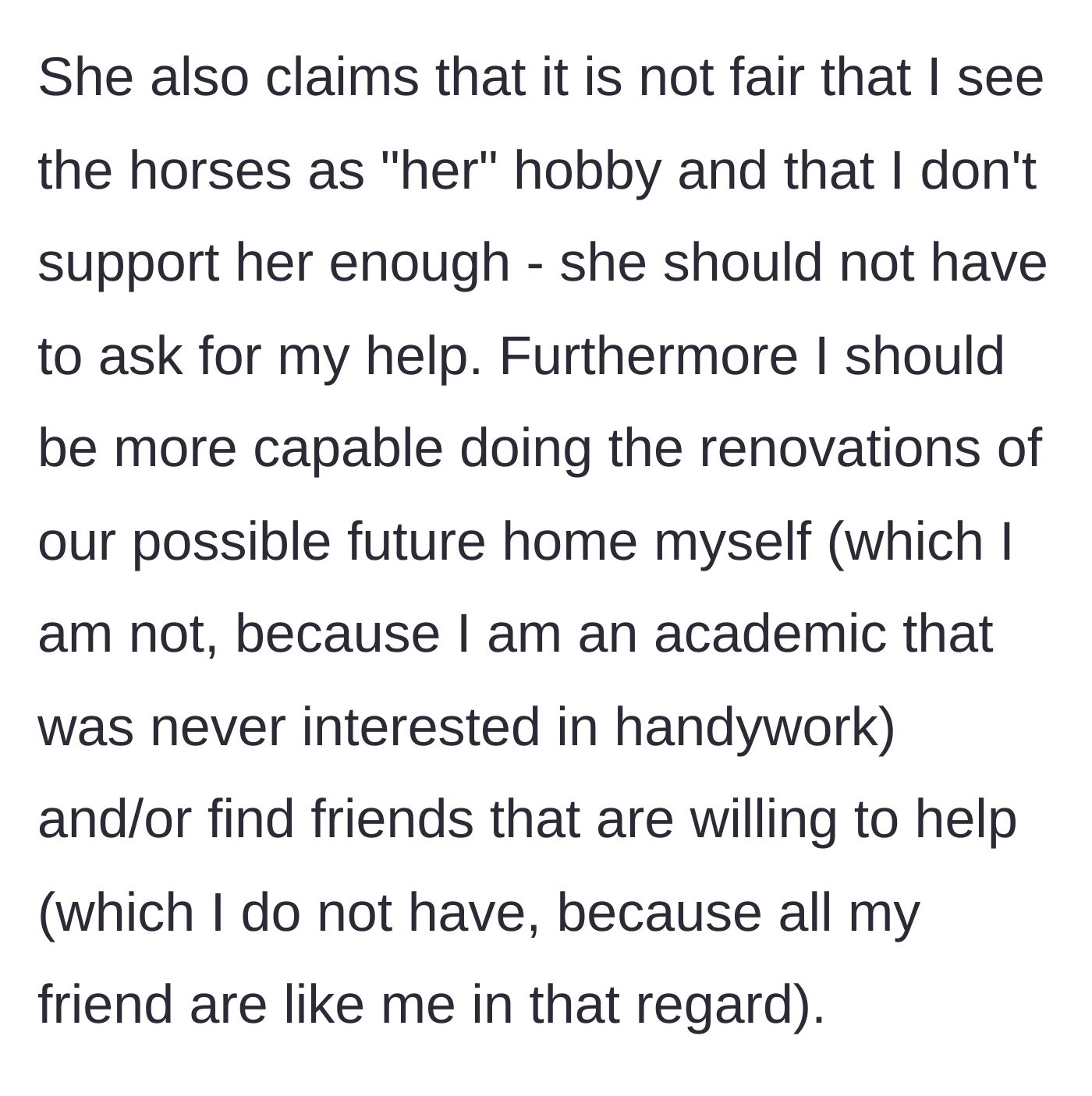Story part 5 - The girlfriend complaining that he doesn't treat her horse hobby as his own and demanding he learn construction or use his friends for free labor.