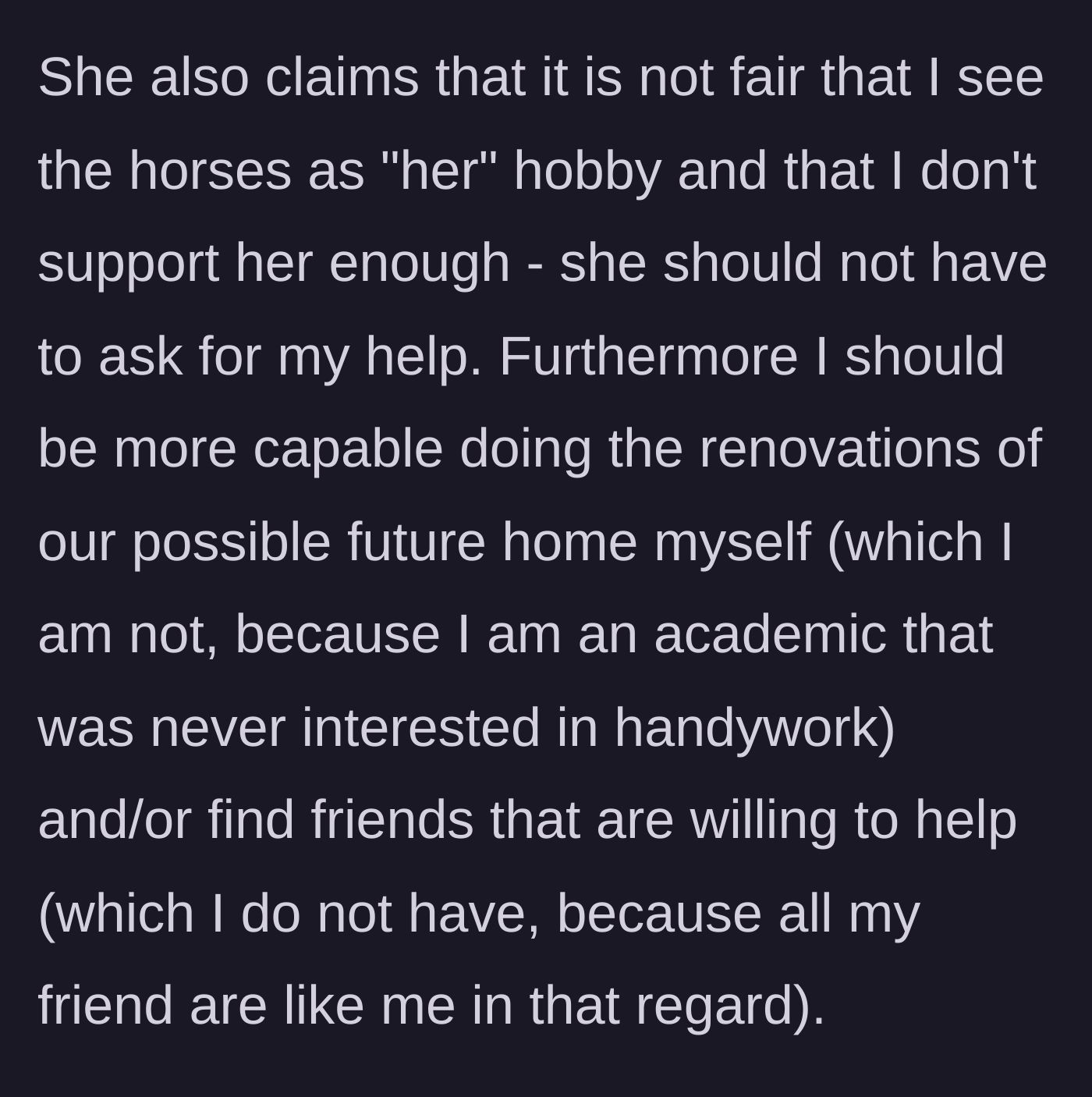 Story part 5 - The girlfriend complaining that he doesn't treat her horse hobby as his own and demanding he learn construction or use his friends for free labor.