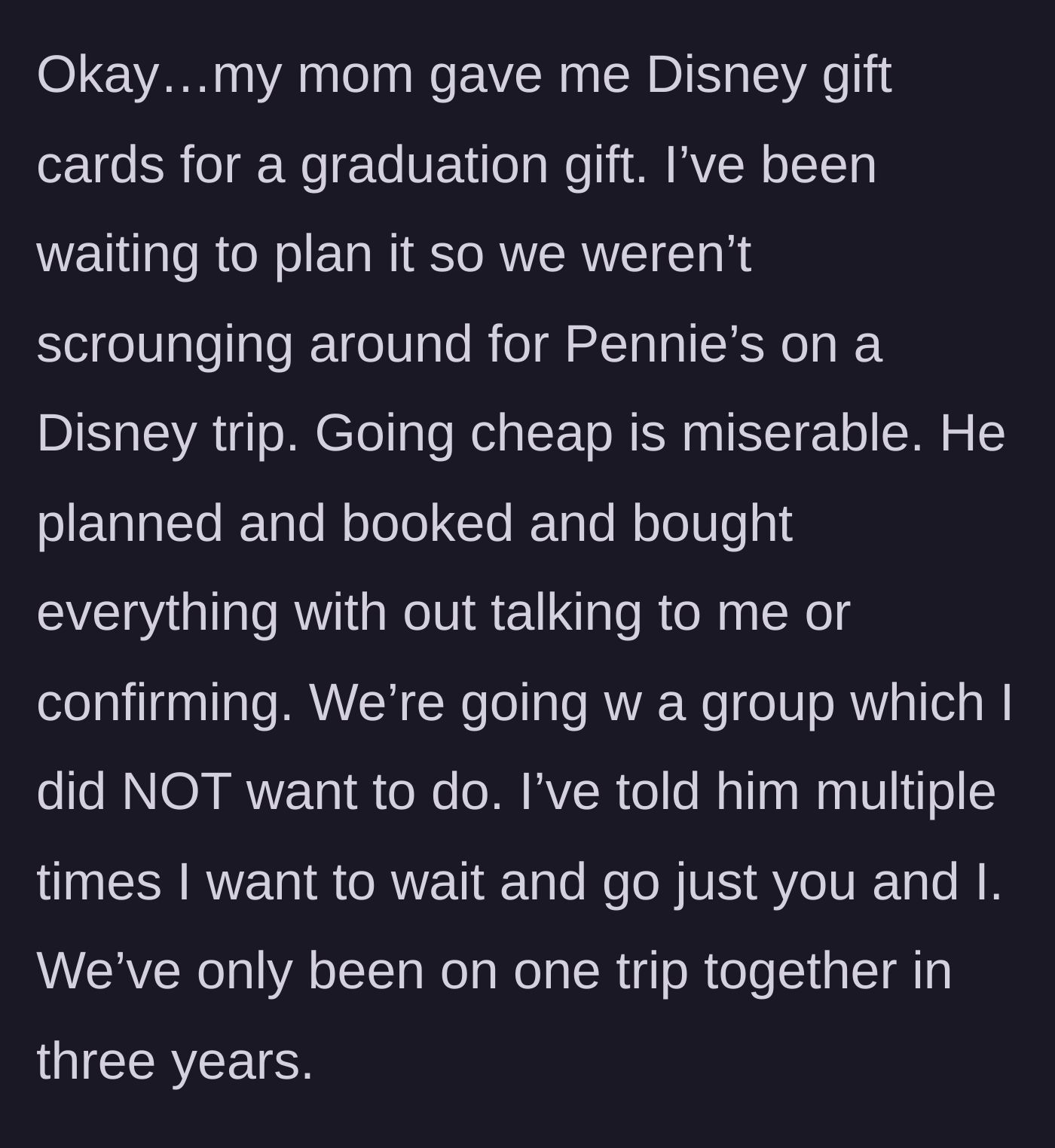 Story part 1 - Girlfriend receives Disney gift cards for graduation, but her boyfriend books a cheap group trip without her permission.