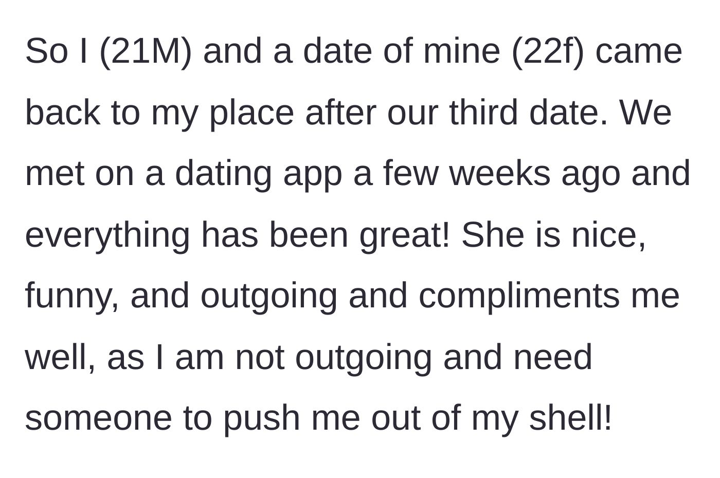 Story part 1 - A young man describes a promising third date with an outgoing woman who seemed to perfectly complement his shy nature.