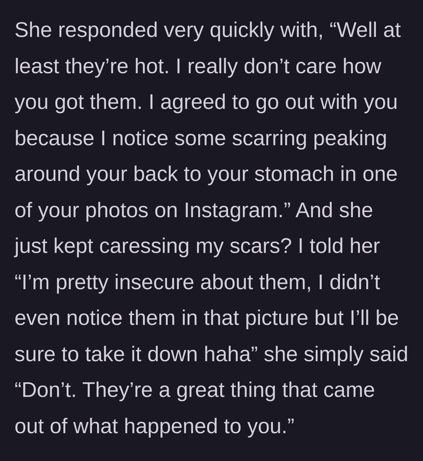 Story part 4 - The date shockingly replies that the scars are 'hot' and admits she only dated him because she spotted them in an Instagram photo, dismissing his deep insecurities.
