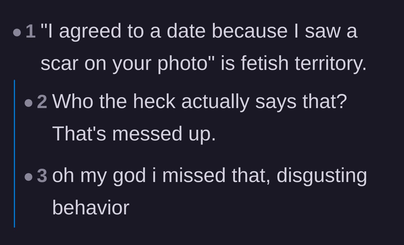 Comment thread 2 - Commenters pointing out that dating someone specifically because of a scar seen in a photo is creepy fetish territory.