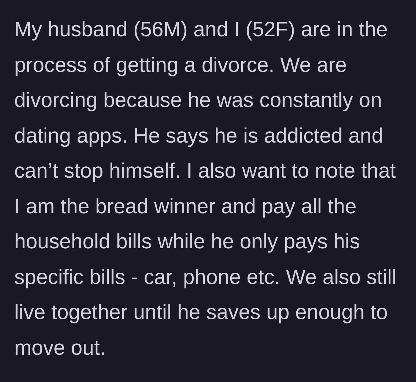 Story part 1 - Introduction to the divorce, the husband's dating app addiction, and the unbalanced financial dynamic.