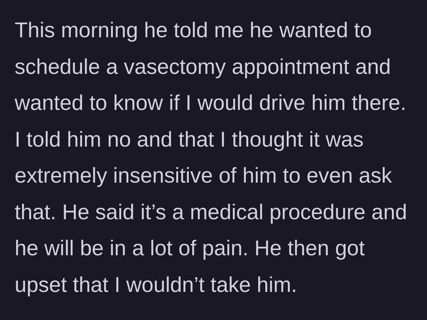Story part 2 - The husband requests a ride to his vasectomy and gets angry when she refuses.