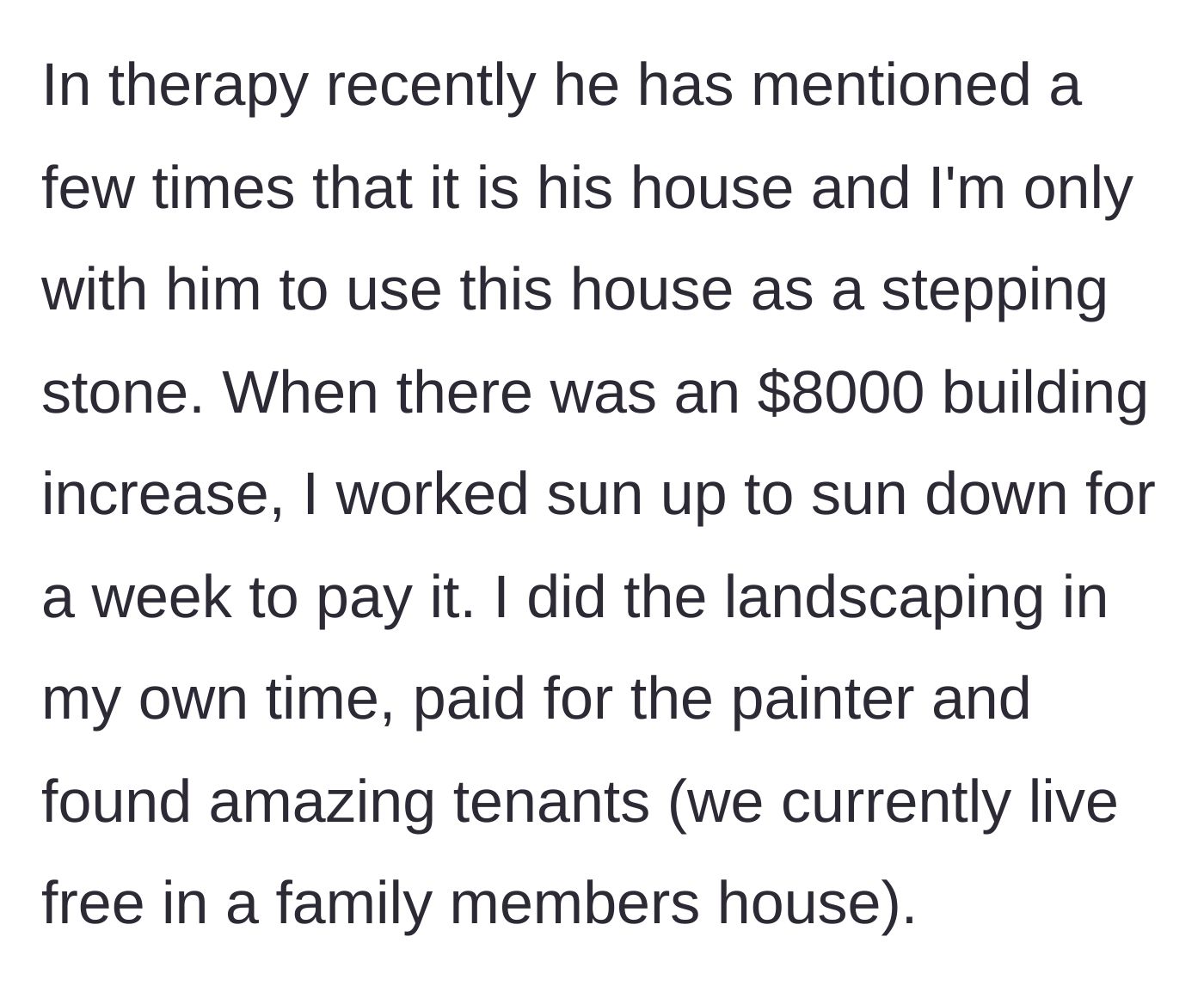 Story part 2 - Husband claims in therapy she is using him for his house, despite her funding an $8,000 upgrade and finding tenants.