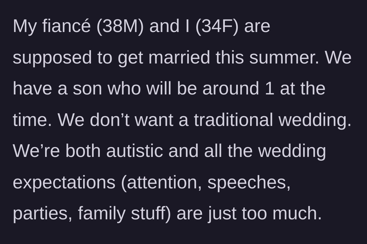 Story part 1 - The couple realizing a massive, traditional wedding will be too overwhelming for their neurodivergent needs and choosing a different path.