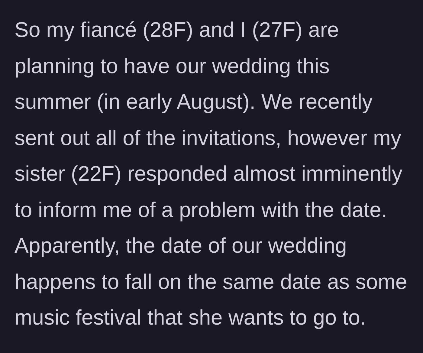 Story part 1 - Bride sends out August wedding invitations, and her 22-year-old sister instantly complains that the date conflicts with a music festival.
