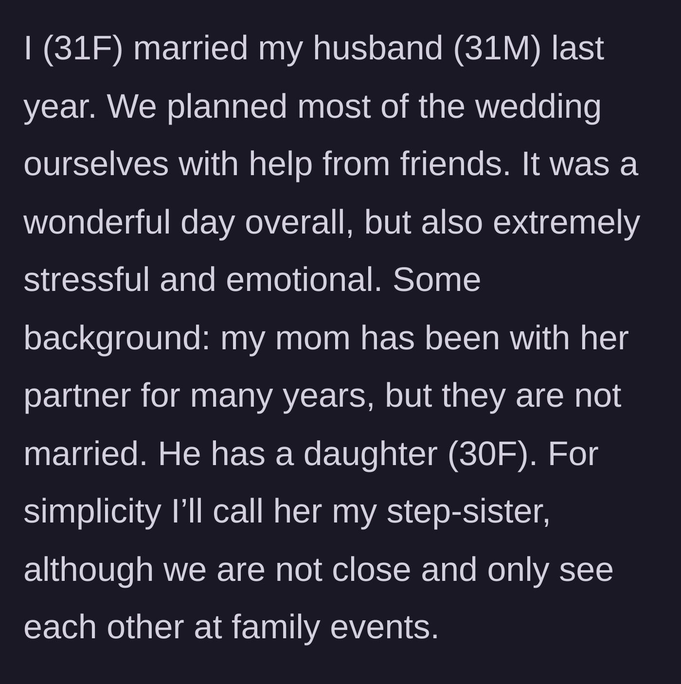 Story part 1 - A stressed 31-year-old bride explaining her DIY wedding and her distant relationship with her mom's partner's 30-year-old daughter.