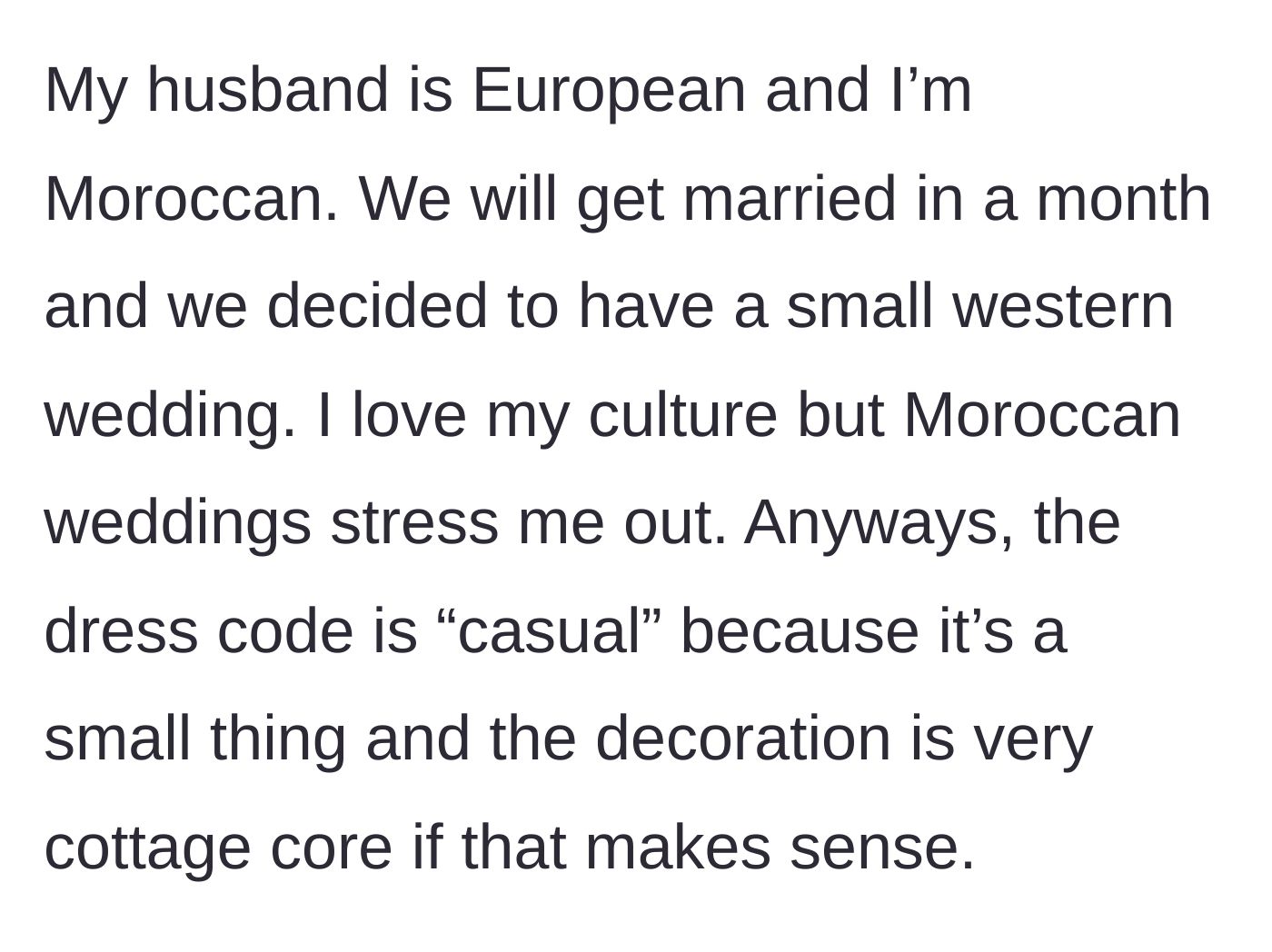 Story part 1 - Bride explains her Moroccan background and her decision to host a small, casual, cottage-core western wedding to avoid the stress of a massive traditional event.