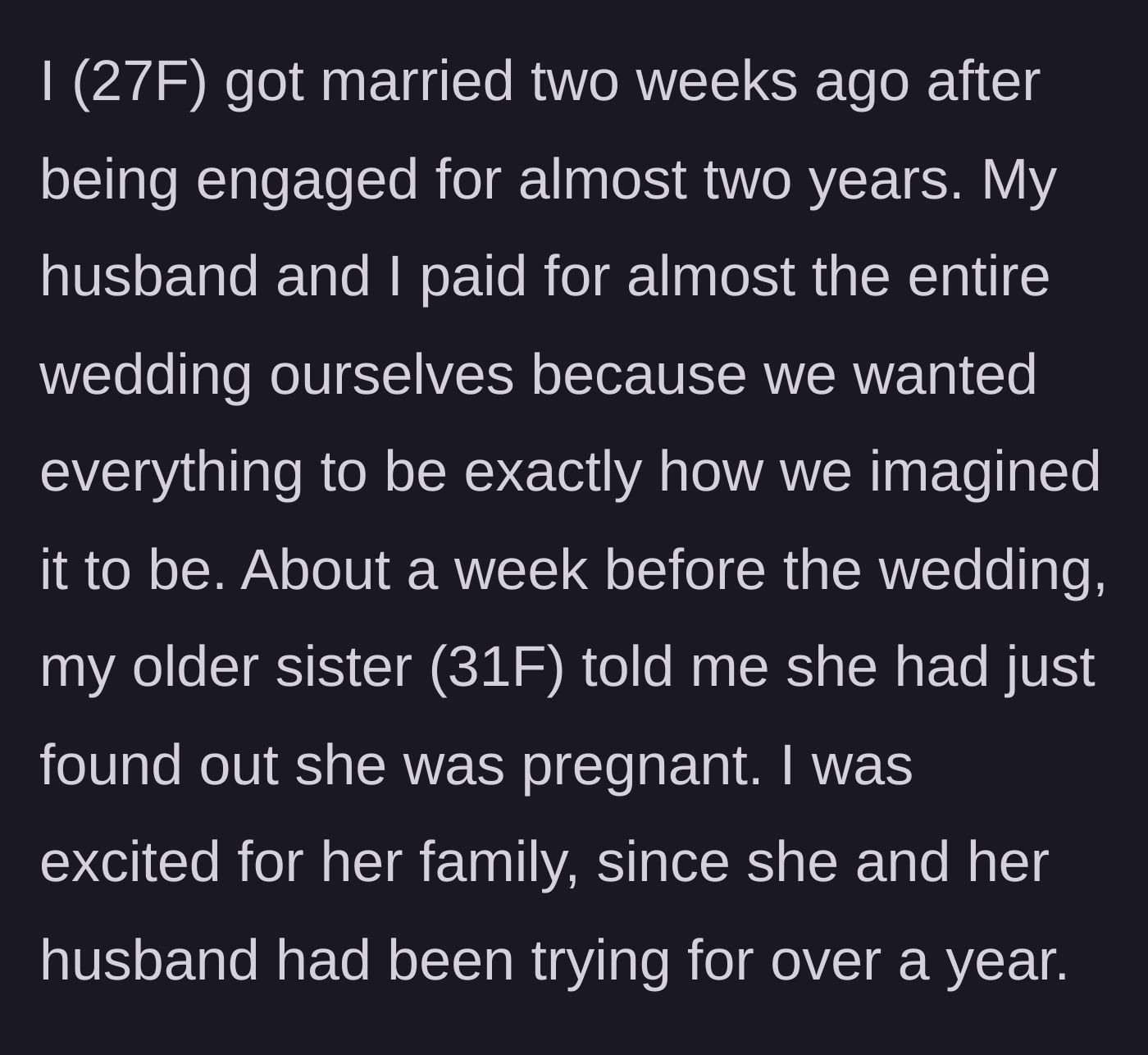 Story part 1 - The bride explains how she and her fiancé paid for their own dream wedding and her sister reveals her pregnancy a week before the big day.
