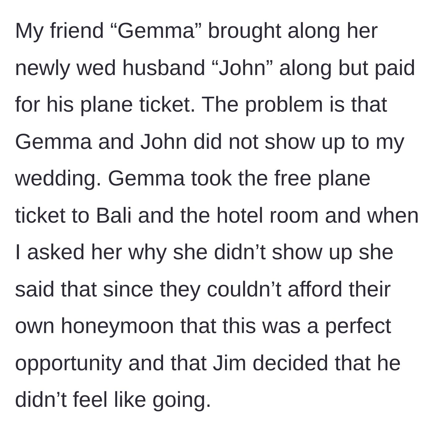 Story part 2 - The bride reveals that her friend used the paid trip as a free honeymoon and entirely skipped the actual wedding.