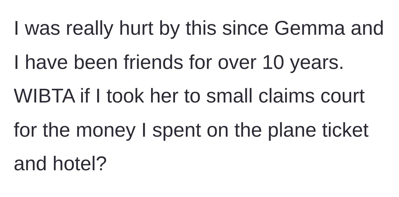 Story part 3 - The bride questions if she would be in the wrong for taking her former friend of ten years to small claims court.