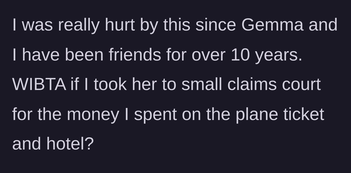 Story part 3 - The bride questions if she would be in the wrong for taking her former friend of ten years to small claims court.