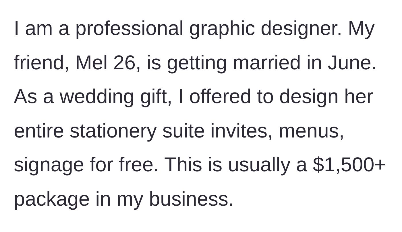 Story part 1 - A professional graphic designer offers a $1,500 custom wedding stationery package to her friend for completely free.