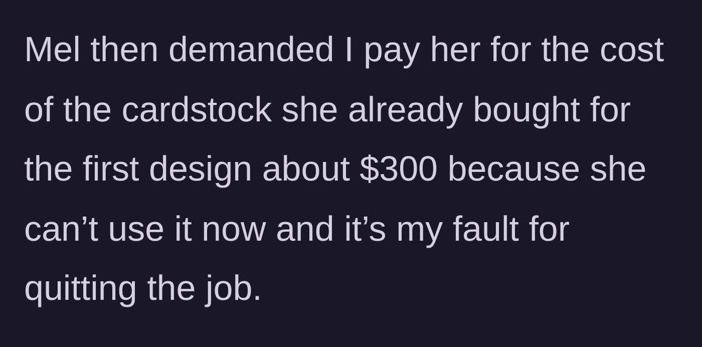 Story part 5 - The bride absurdly demands the designer reimburse her $300 for the paper she bought for the original designs.