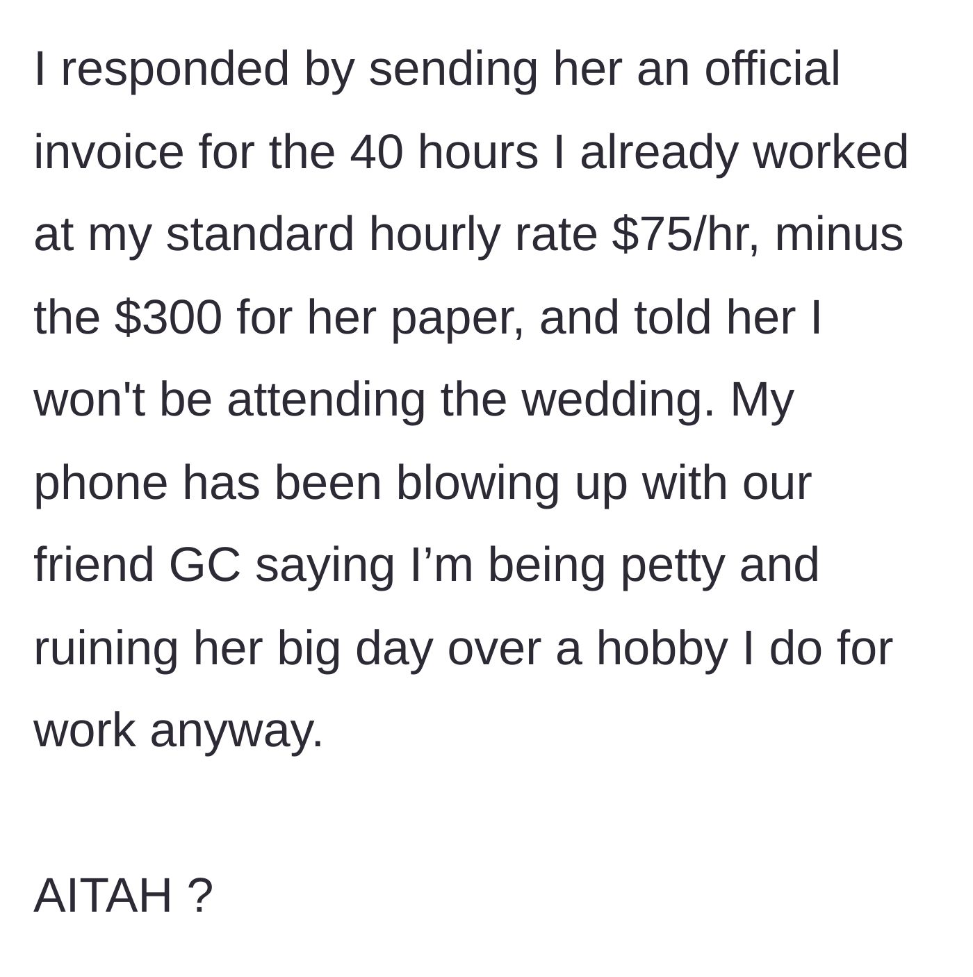 Story part 6 - The designer drops an invoice for her 40 hours of work minus the paper cost, quits the wedding, and faces backlash from friends.