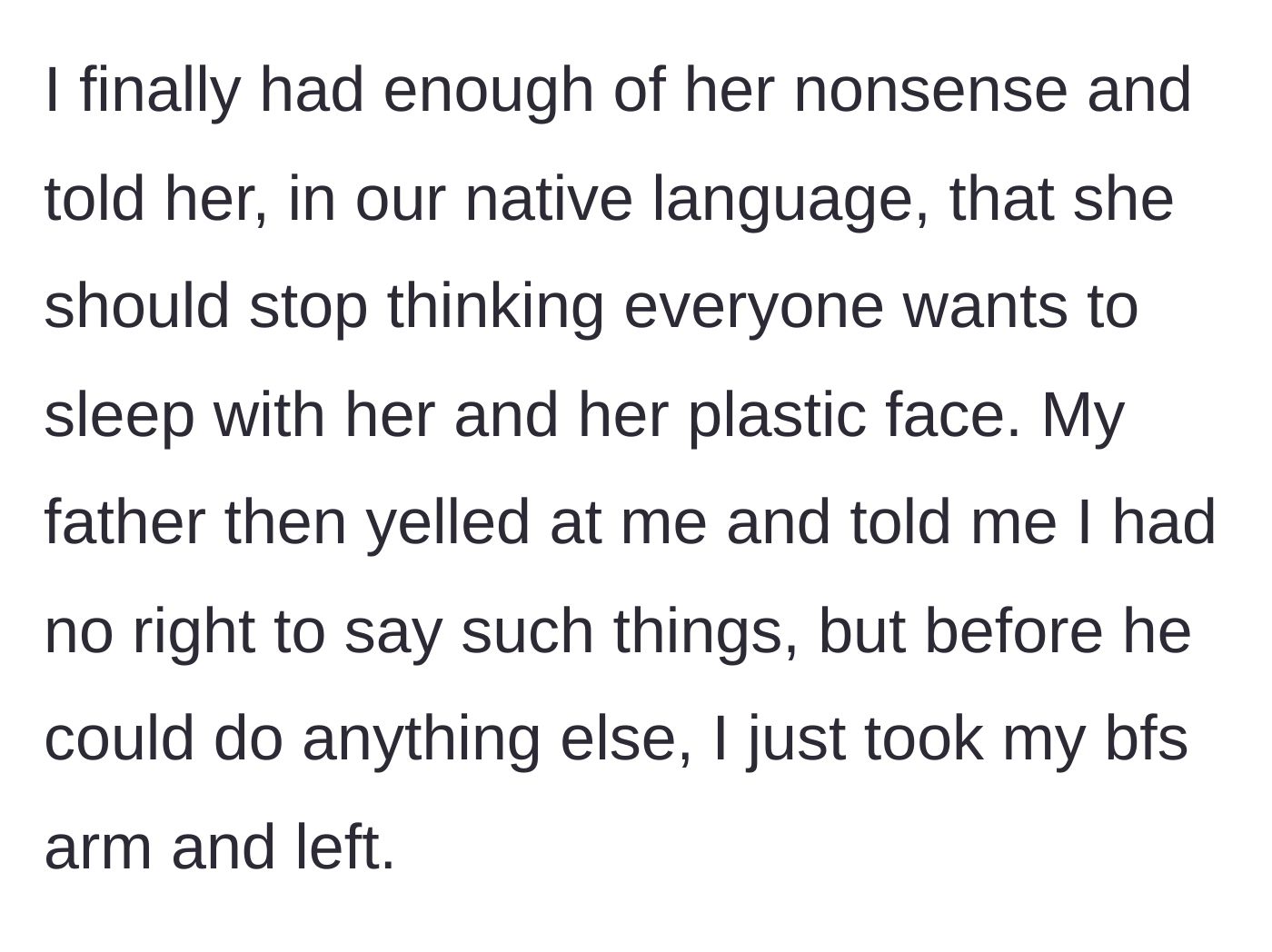 Story part 4 - The daughter finally snaps, insulting the girlfriend's plastic face, and leaves the house with her boyfriend.