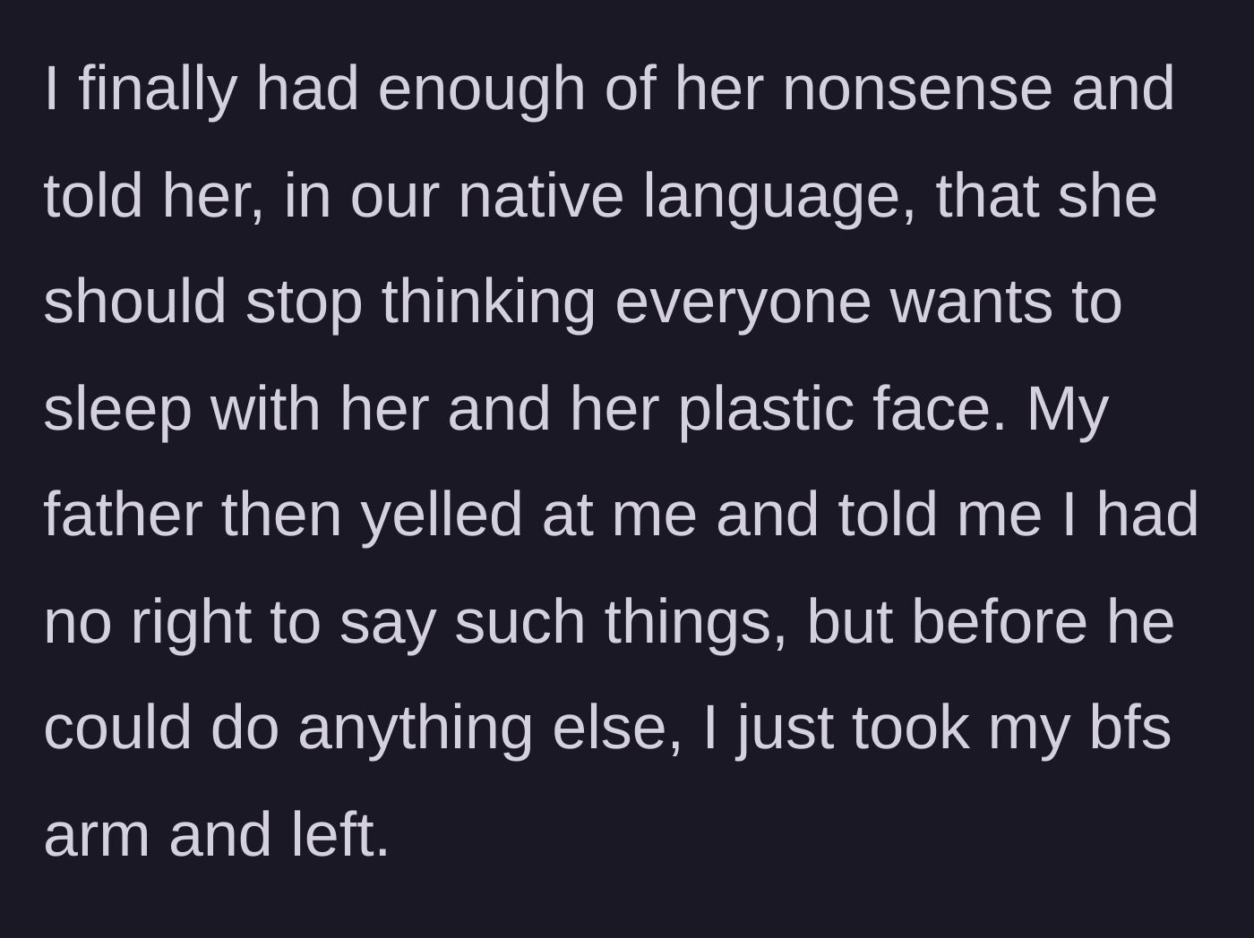 Story part 4 - The daughter finally snaps, insulting the girlfriend's plastic face, and leaves the house with her boyfriend.
