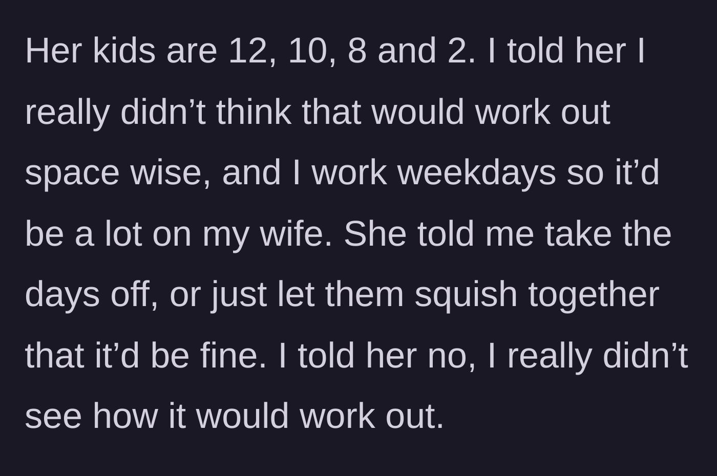 Story part 2 - The brother explains his space constraints and work schedule, but the sister dismisses his concerns, telling him to take time off work and just squish the kids together.
