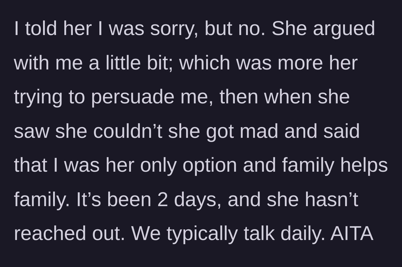 Story part 4 - The sister argues, drops the 'family helps family' guilt trip, and then gives her brother the silent treatment for two days.