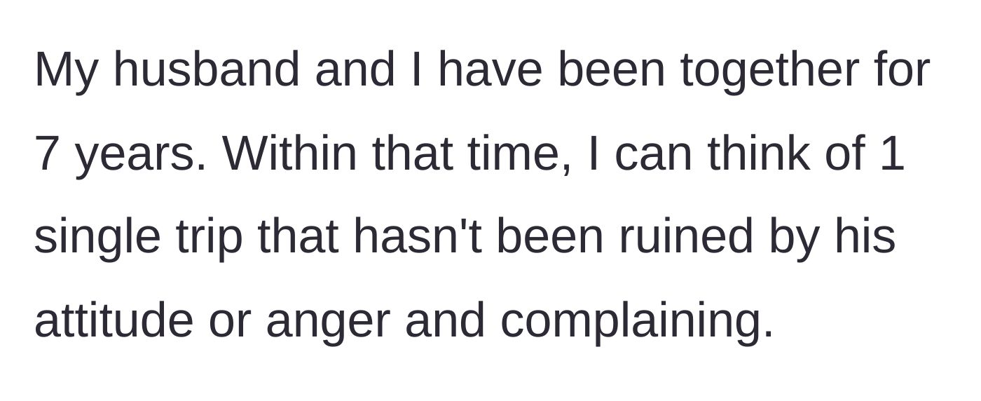 Story part 1 - A brief overview of a 7-year marriage where almost every single trip has been ruined by a complaining husband.
