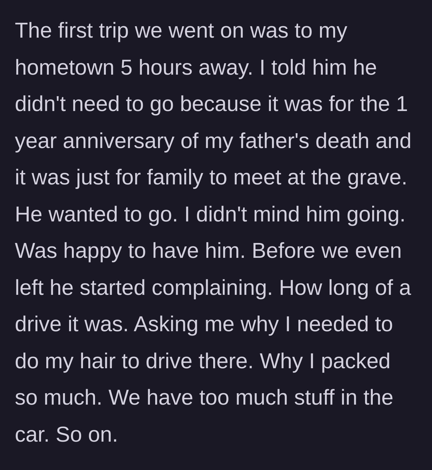 Story part 2 - The husband forces his way onto a deeply personal family trip to visit the wife's father's grave, only to complain the whole drive.