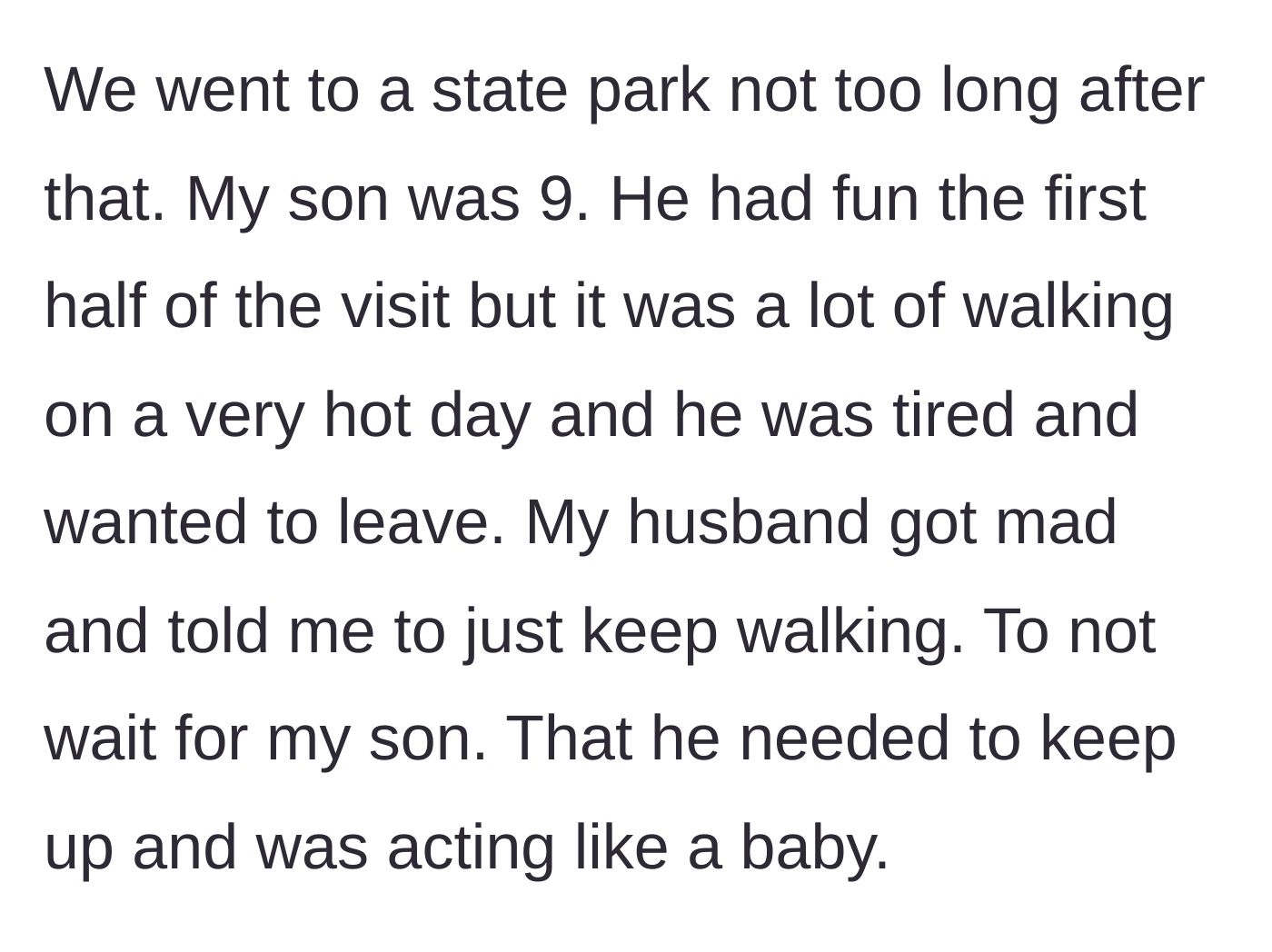 Story part 6 - During a hot hike at a state park, the husband gets angry at the 9-year-old son for being tired and tells the wife to leave the boy behind.