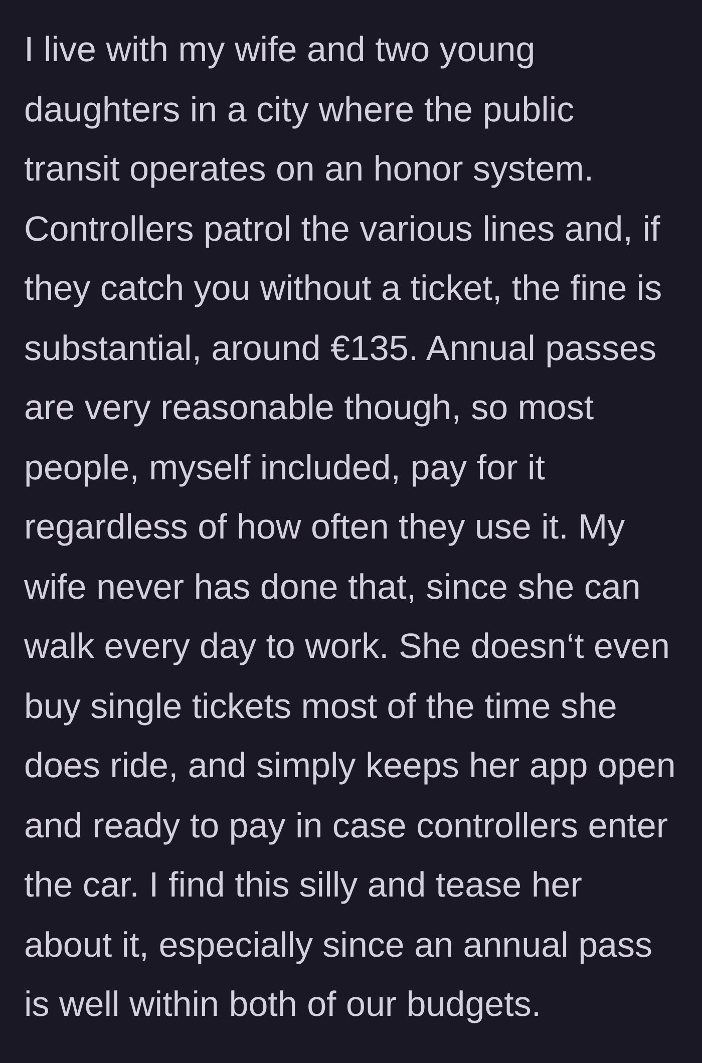 Story part 1 - The husband explains the city's honor-system transit and his wife's habit of dodging fares by only opening the payment app when controllers board.