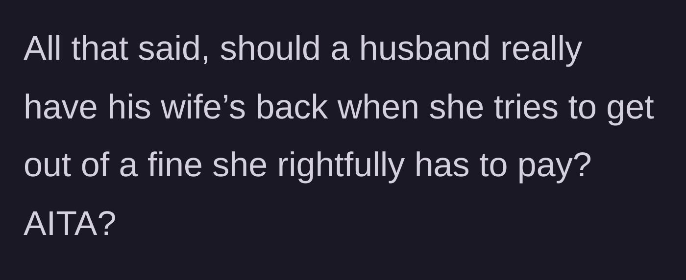 Story part 4 - The husband asks the internet if a spouse is obligated to support their partner when they are trying to dodge a legitimate penalty.