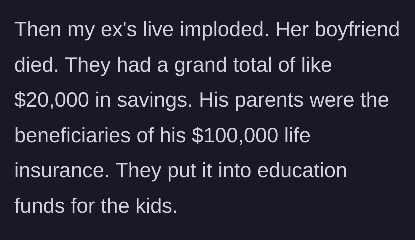 Story part 3 - The sudden collapse of the ex-wife's life after her partner passes away, leaving her with minimal savings while the life insurance bypasses her to fund the children's education.