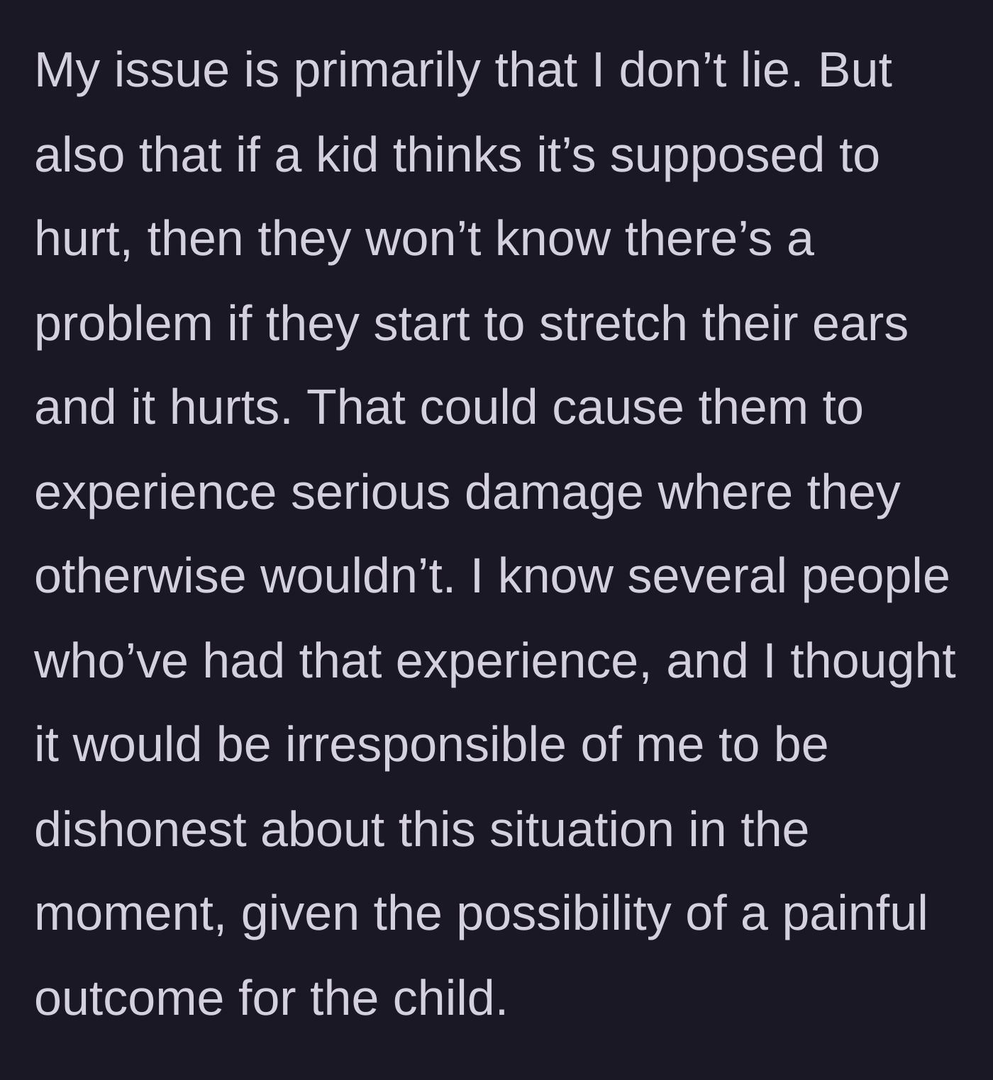 Story part 3 - The woman explains her reasoning, noting that if a teenager believes ear stretching is supposed to hurt, they might ignore pain signals and cause severe tissue damage.