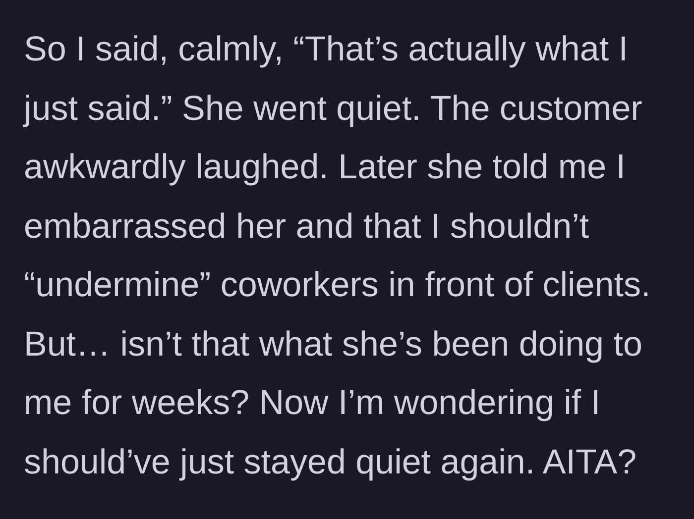 Story part 3 - The employee calmly points out the repetition, leading the coworker to later complain about being undermined.
