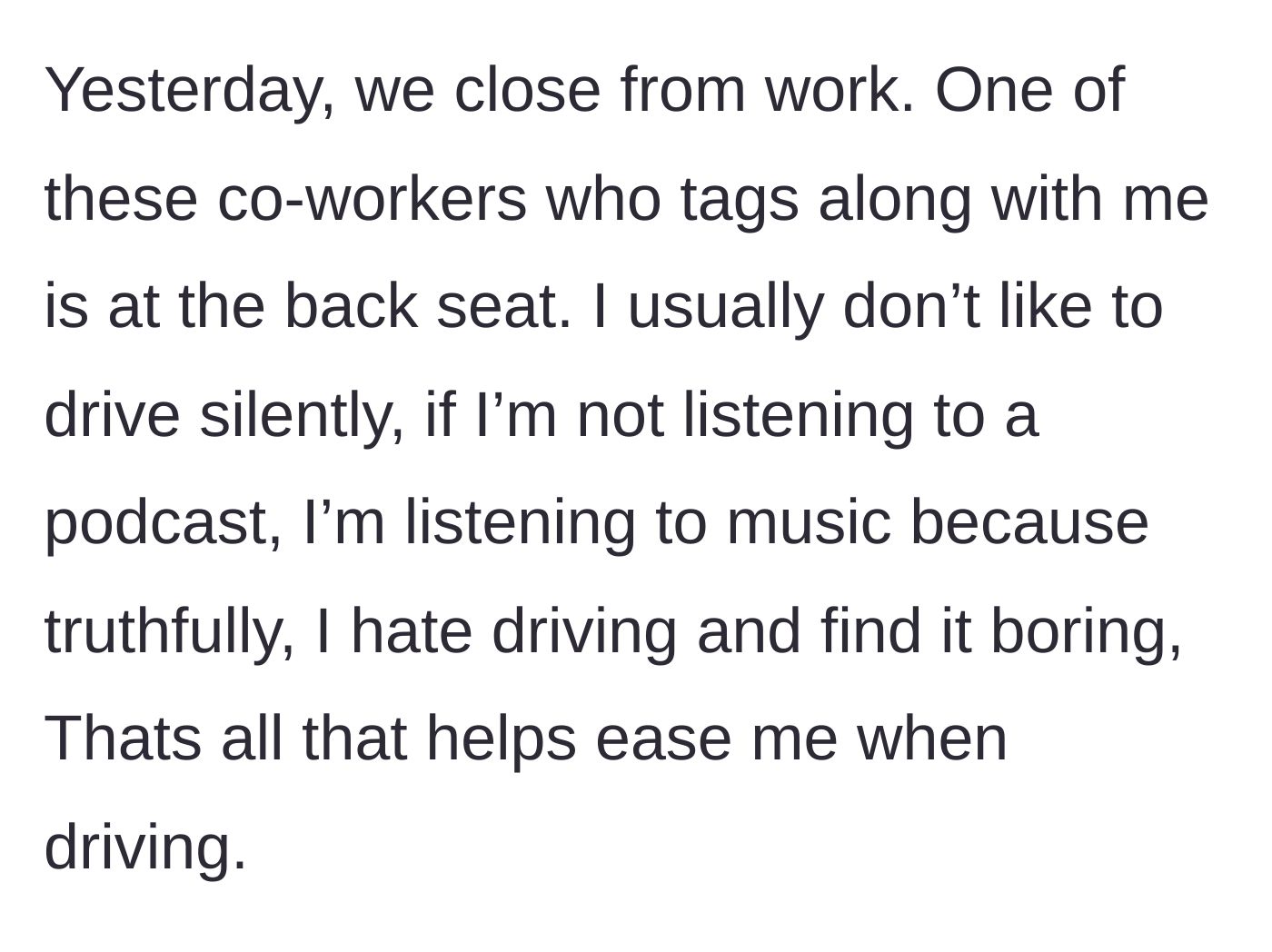Story part 2 - Driver explains their need to play music or podcasts to make the boring drive bearable.