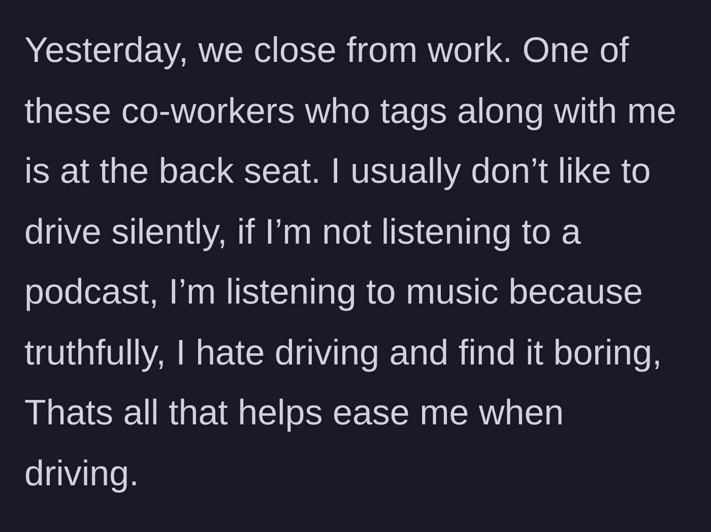 Story part 2 - Driver explains their need to play music or podcasts to make the boring drive bearable.