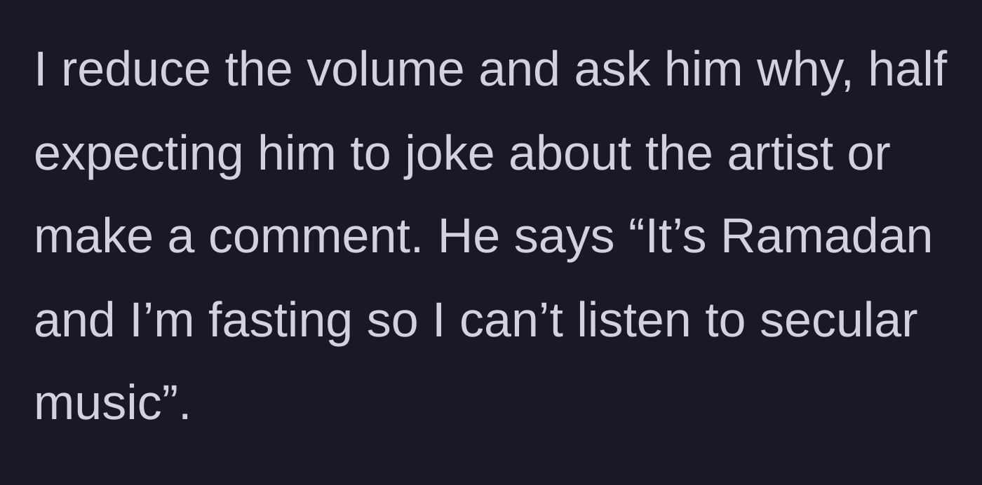 Story part 4 - Coworker reveals he wants silence because he is fasting for Ramadan and cannot listen to secular music.
