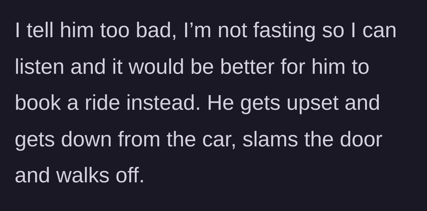 Story part 5 - Driver refuses, tells the coworker to get a rideshare, and the coworker angrily storms off.