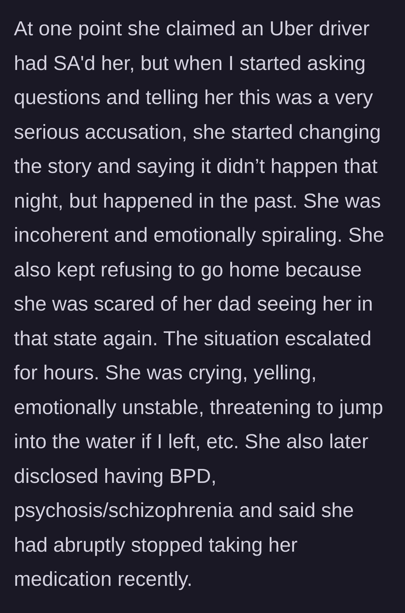 Story part 3 - The woman crying outside, making shifting accusations about an Uber driver, threatening to jump in the water, and admitting to stopping her mental health medication.