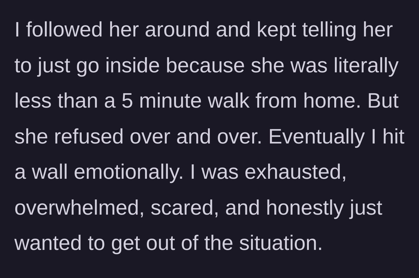 Story part 5 - The man following the woman as she refuses to walk the five minutes to her home, leading to him hitting an emotional wall.